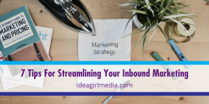 Seven Tips For Streamlining Your Inbound Marketing listed at Idea Girl Media