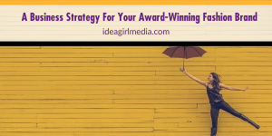 A Business Strategy For Your Award-Winning Fashion Brand outlined at Idea Girl Media