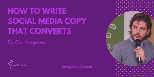 How To Write Social Media Copy That Converts outlined by Ovi Negrean atI dea Girl Media