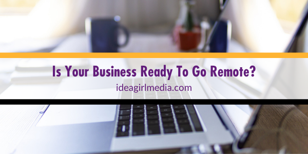 Is Your Business Ready To Go Remote? Idea Girl Media helps you answer that question correctly