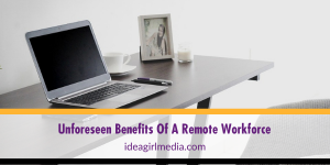 Unforeseen Benefits Of A Remote Workforce explained at Idea Girl Media