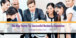 The Key Factor To Successful Business Expansion provided and outlined at Idea Girl Media
