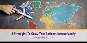 Four Strategies To Grow Your Business Internationally detailed for you at Idea Girl Media