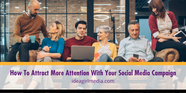 How To Attract More Attention With Your Social Media Campaign explained at Idea Girl Media