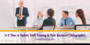 Is it Time to Update Staff Training in Your Business? [Infographic] offered for you at Idea Girl Media