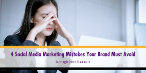 Four Social Media Marketing Mistakes Your Brand Must Avoid listed and explained at Idea Girl Media