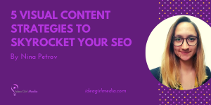 Five Visual Content Strategies To Skyrocket Your SEO outlined at Idea Girl Media
