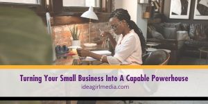 Transform your small business into a large-scale power player in your industry by adopting these changes outlined at Idea Girl Media