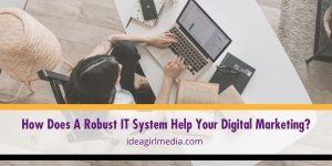 Here are helpful tips that can help your IT system keep up with your digital marketing demands, listed at Idea Girl Media.