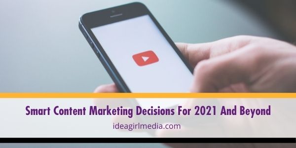 To make your business relevant for the next few years, here are smart content marketing decisions to adapt to your marketing strategy, explained at Idea Girl Media.