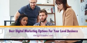 Find your way into local hearts by investing in these digital marketing options, as suggested at Idea Girl Media.