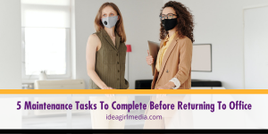 5 Maintenance Tasks To Complete Before Returning To Office outlined at Idea Girl Media