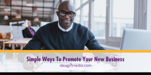 Simple Ways To Promote Your New Business listed and explained at Idea Girl Media