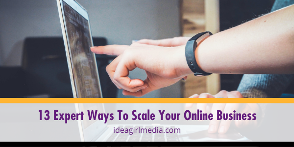 Thirteen Expert Ways To Scale Your Online Business listed and detailed at Idea Girl Media