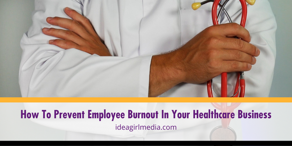 How To Prevent Employee Burnout In Your Healthcare Business explained at Idea Girl Media