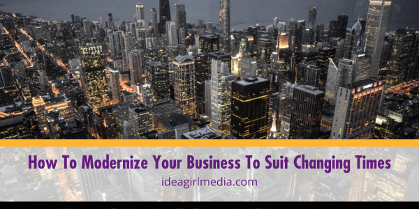 How To Modernize Your Business To Suit Changing Times detailed at Idea Girl Media