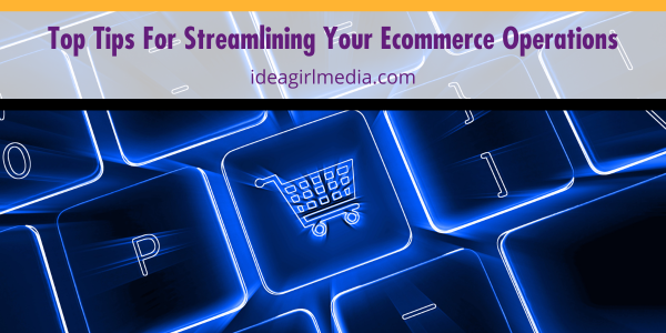 Top Tips For Streamlining Your Ecommerce Operations listed for you at Idea Girl Media