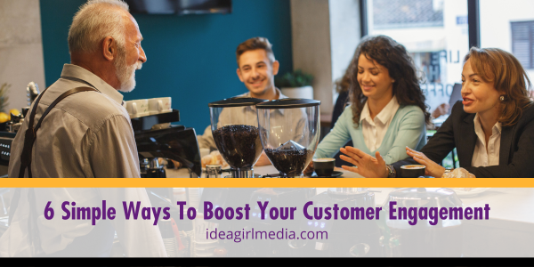 Six Simple Ways To Boost Your Customer Engagement listed with details at Idea Girl Media